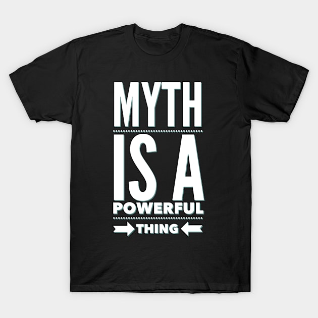 Myth is a powerful thing T-Shirt by BoogieCreates